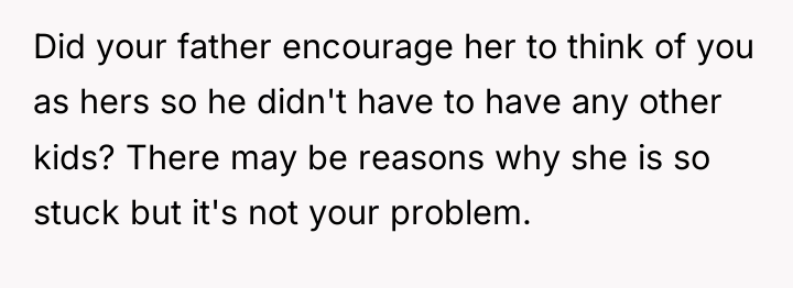 Did your father encourage her to think of you as...