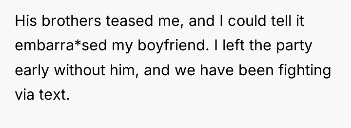 His brothers teased me, and I could tell it embarra*sed...
