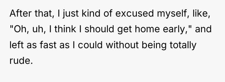 After that, I just kind of excused myself, like, "Oh,...