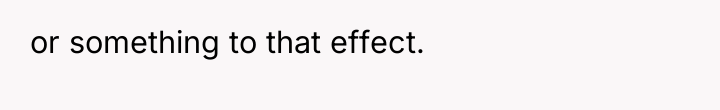 or something to that effect.