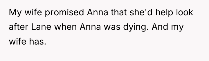 My wife promised Anna that she'd help look after Lane...