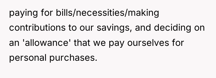 paying for bills/necessities/making contributions to our savings, and deciding on...