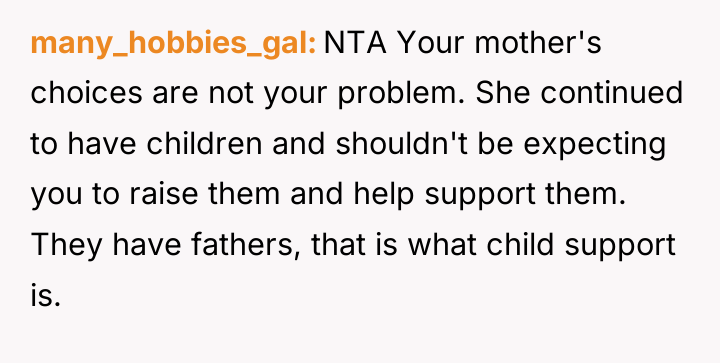 many_hobbies_gal NTA Your mother's choices are not your problem. She...