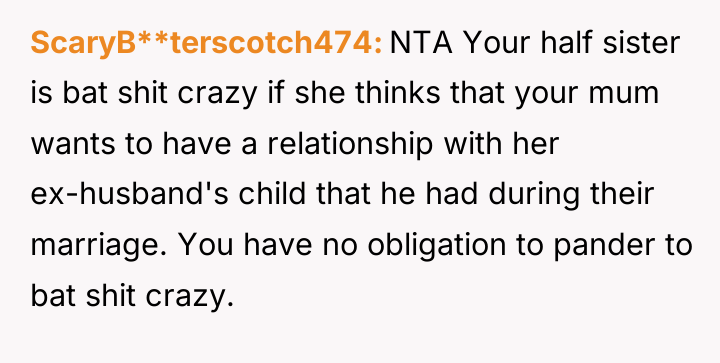 ScaryB**terscotch474 NTA Your half sister is bat shit crazy if...