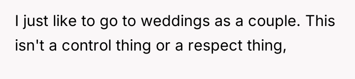 I just like to go to weddings as a couple....