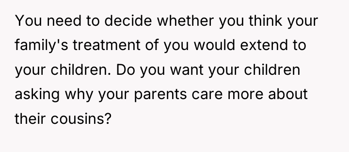 You need to decide whether you think your family's treatment...