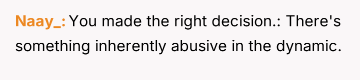 Naay_ You made the right decision.: There's something inherently abusive...