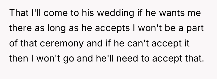 That I'll come to his wedding if he wants me...