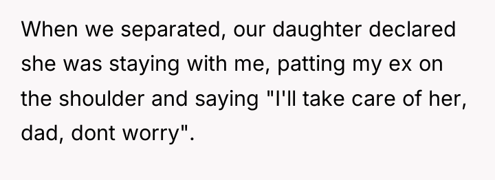 When we separated, our daughter declared she was staying with...