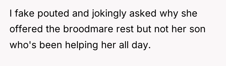 I fake pouted and jokingly asked why she offered the...