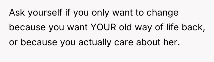 Ask yourself if you only want to change because you...