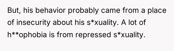 But, his behavior probably came from a place of insecurity...