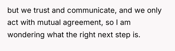 but we trust and communicate, and we only act with...