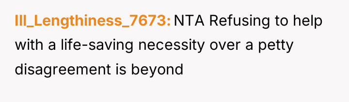 Ill_Lengthiness_7673 NTA Refusing to help with a life-saving necessity over...