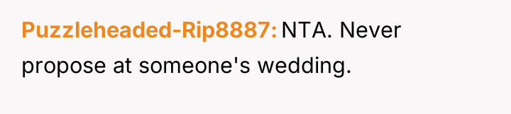Puzzleheaded-Rip8887 NTA. Never propose at someone's wedding.