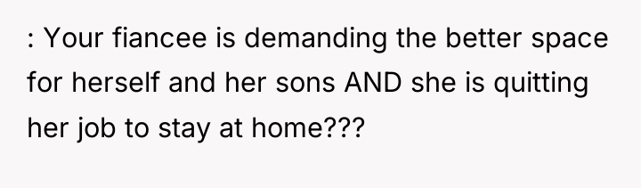 : Your fiancee is demanding the better space for herself...