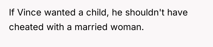 If Vince wanted a child, he shouldn't have cheated with...