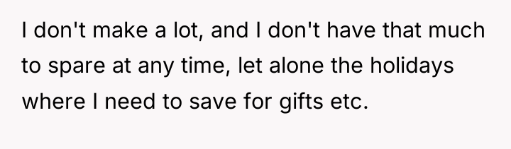 I don't make a lot, and I don't have that...