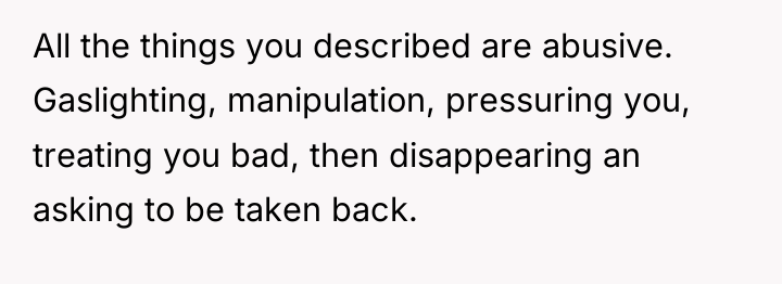 All the things you described are abusive. Gaslighting, manipulation, pressuring...