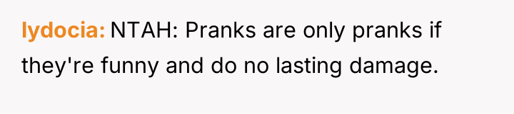 lydocia NTAH: Pranks are only pranks if they're funny and...
