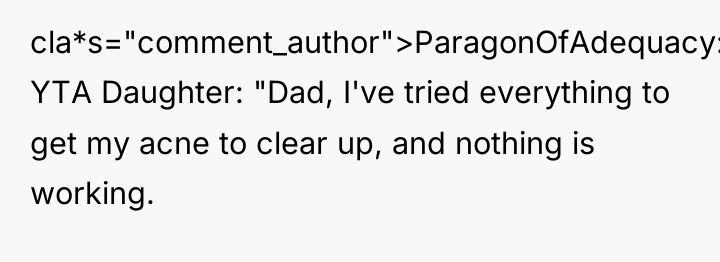 cla*s="comment_author">ParagonOfAdequacy: YTA Daughter: "Dad, I've tried everything to get my...