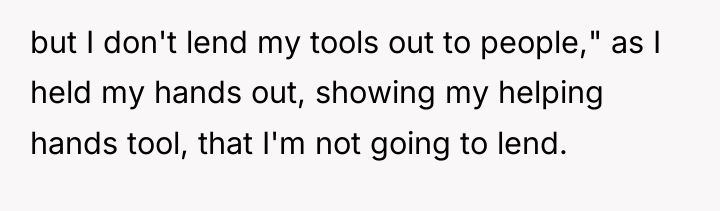 but I don't lend my tools out to people," as...