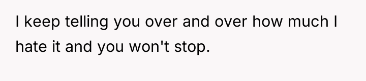 I keep telling you over and over how much I...