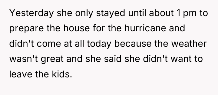 Yesterday she only stayed until about 1 pm to prepare...