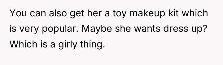 You can also get her a toy makeup kit which...