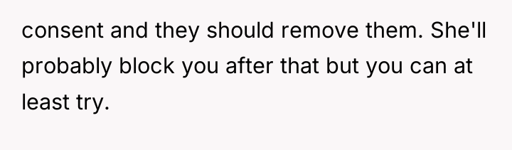 consent and they should remove them. She'll probably block you...
