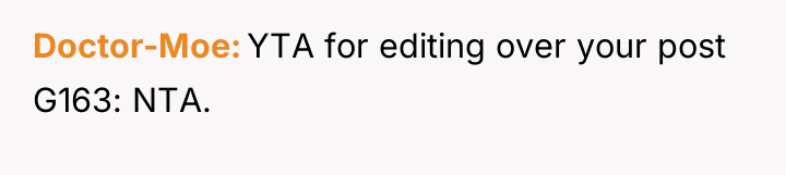 Doctor-Moe YTA for editing over your post G163: NTA.
