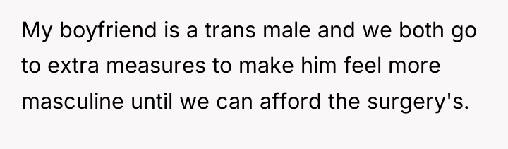 My boyfriend is a trans male and we both go...