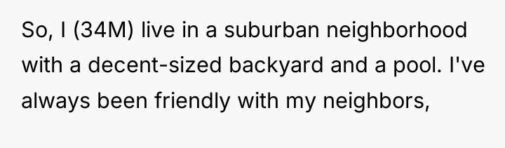 So, I (34M) live in a suburban neighborhood with a...
