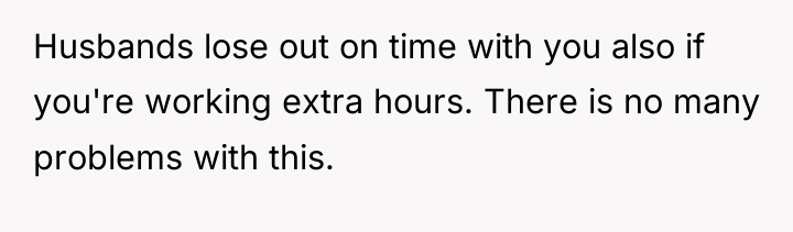 Husbands lose out on time with you also if you're...