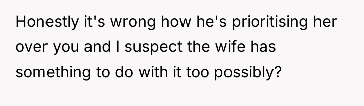 Honestly it's wrong how he's prioritising her over you and...