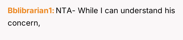Bblibrarian1 NTA- While I can understand his concern,