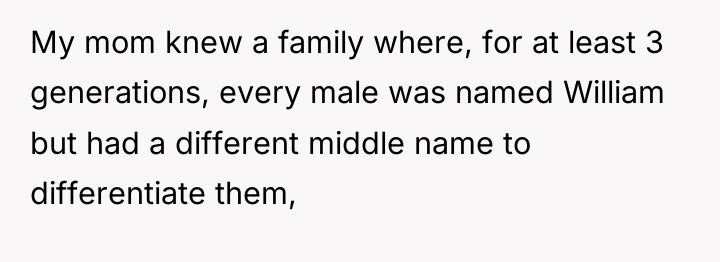 My mom knew a family where, for at least 3...