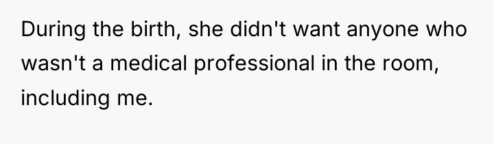 During the birth, she didn't want anyone who wasn't a...