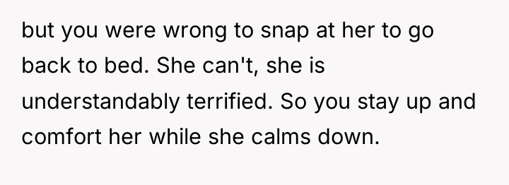 but you were wrong to snap at her to go...