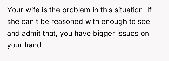 Your wife is the problem in this situation. If she...