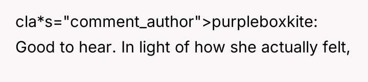 cla*s="comment_author">purpleboxkite: Good to hear. In light of how she actually...