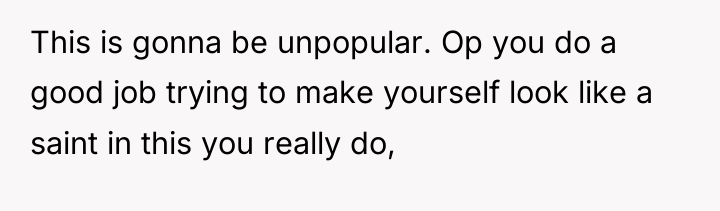 This is gonna be unpopular. Op you do a good...