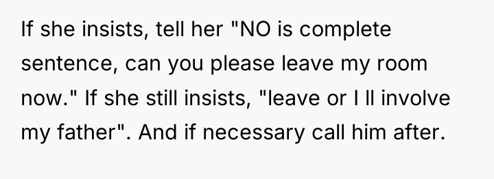 If she insists, tell her "NO is complete sentence, can...
