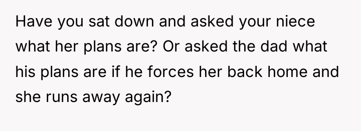 Have you sat down and asked your niece what her...