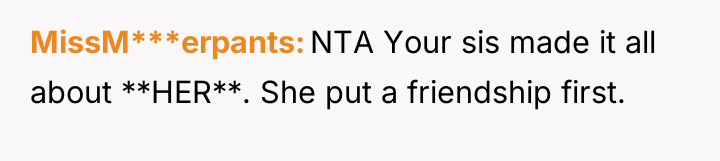 MissM***erpants NTA Your sis made it all about **HER**. She...