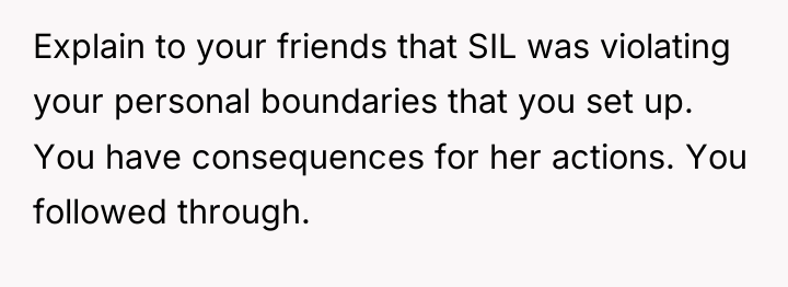 Explain to your friends that SIL was violating your personal...