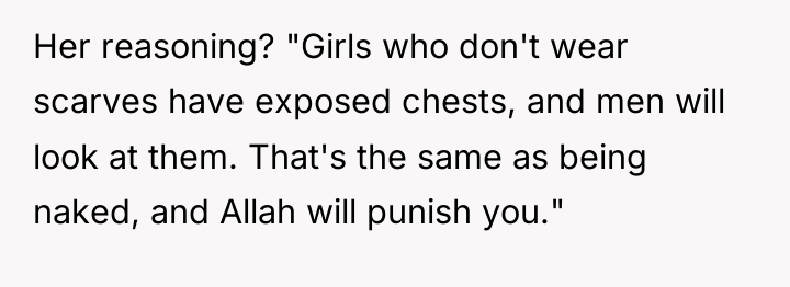 Her reasoning? "Girls who don't wear scarves have exposed chests,...