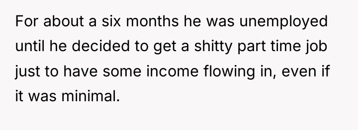 For about a six months he was unemployed until he...