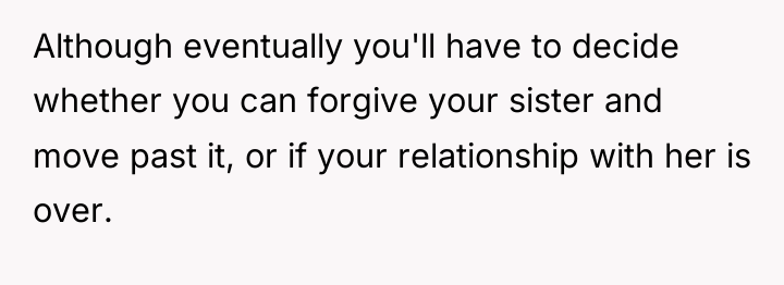 Although eventually you'll have to decide whether you can forgive...