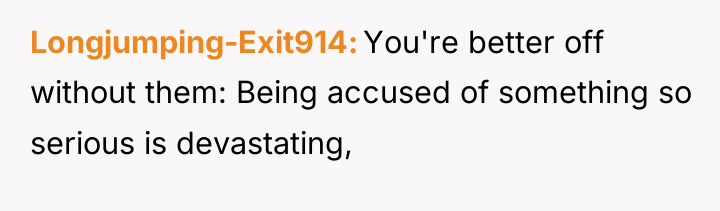 Longjumping-Exit914 You're better off without them: Being accused of something...
